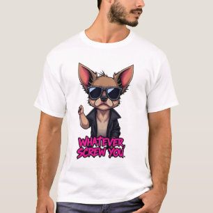Wat je ook doet, Screw You - Cool Chihuahua T-shirt