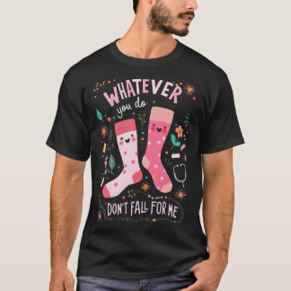 Wat je ook doet, val niet voor me t-shirt