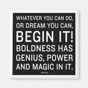 "Wat je ook kunt doen, of dromen wat je kunt" Magneet