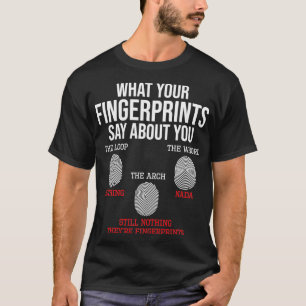 Wat je vingerafdrukken zeggen forensische wetensch t-shirt