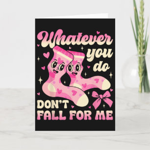 Wat jij ook doet, val niet voor me Nurse Valentine Kaart