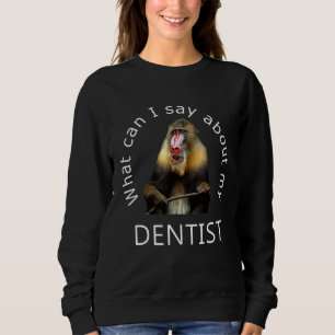 Wat kan ik zeggen over mijn tandarts Funny Mandril Trui