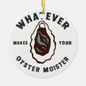 Wat maakt uw oester Moister Grappig SeaFood Keramisch Ornament (Voorkant)
