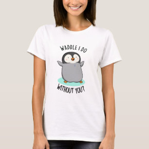 Wat moet ik zonder Jou Grappige Pinguïn Woordspeli T-shirt