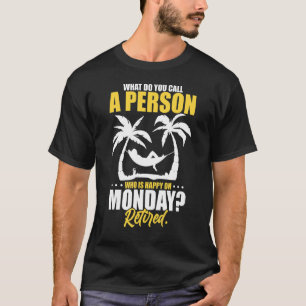Wat noem je een persoon die gelukkig is op maandag t-shirt