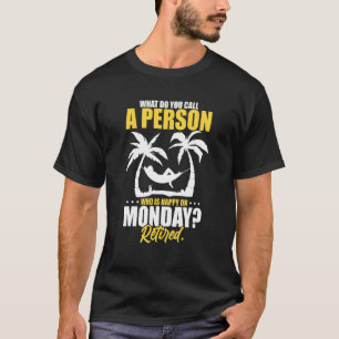 Wat noem je een persoon die gelukkig is op maandag t-shirt