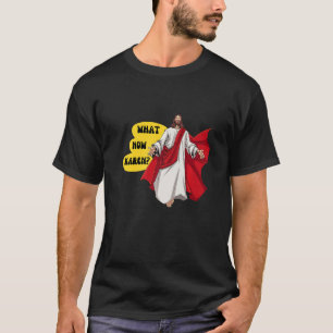 Wat nu Karen Jesus Meme Christelijke Meme Gear T-shirt