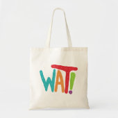 Wat! Tote Bag (Voorkant)