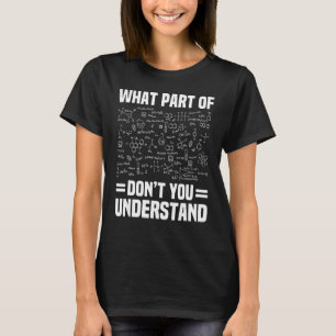 Wat voor deel van begrijp je niet van de scheikund t-shirt