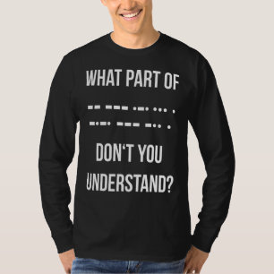 Wat voor deel van de Morse Code begrijp je Ham nie T-shirt