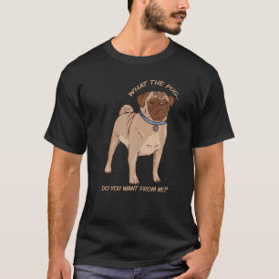 Wat wil je van me, brutale hond Pug S T-shirt