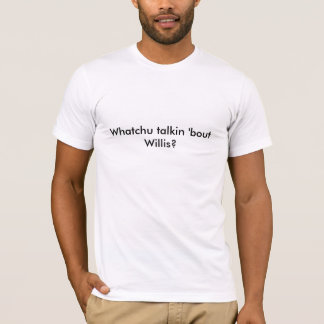 Wat zegt u over Willis? T-shirt