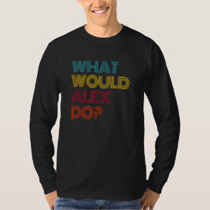 Wat zou Alex doen Ik hou van Alex T-shirt