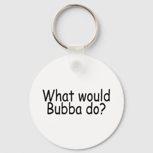 Wat zou Bubba doen? Sleutelhanger