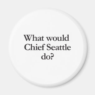wat zou chief seattle doen magneet