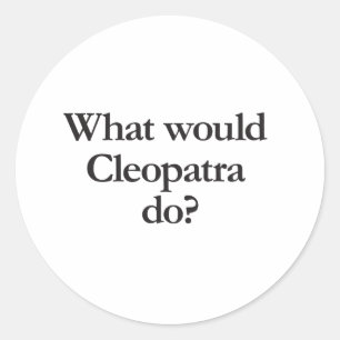 wat zou cleopatra doen ? ronde sticker