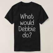 Wat zou DEBBIE doen grappige persoonlijke naam Vro T-shirt (Design voorkant)