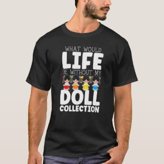 Wat zou het leven zijn zonder mijn Collecties popp T-shirt