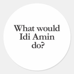 wat zou idi amin doen ? ronde sticker