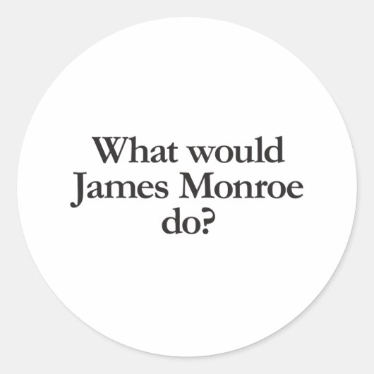 wat zou james monroe doen ? ronde sticker (Voorkant)