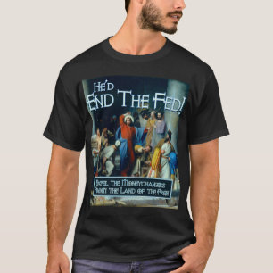 Wat zou Jezus doen? Hij zou de Fed beëindigen T-shirt