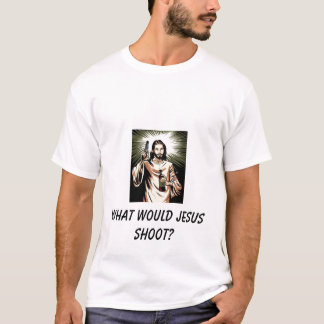 Wat zou Jezus neerschieten? T-shirt