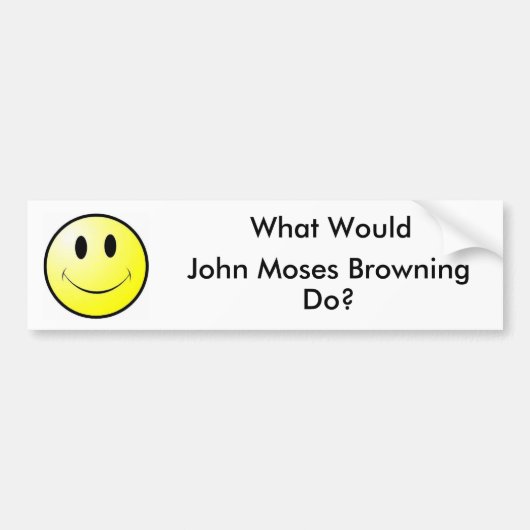 Wat zou John Moses Browning doen? Bumpersticker (Voorkant)
