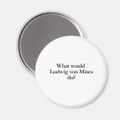Wat zou Ludwig von Mises doen? Magneet (Voorkant / Achterkant)