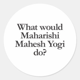 wat zou maharishi mahesh yogi doen ? ronde sticker