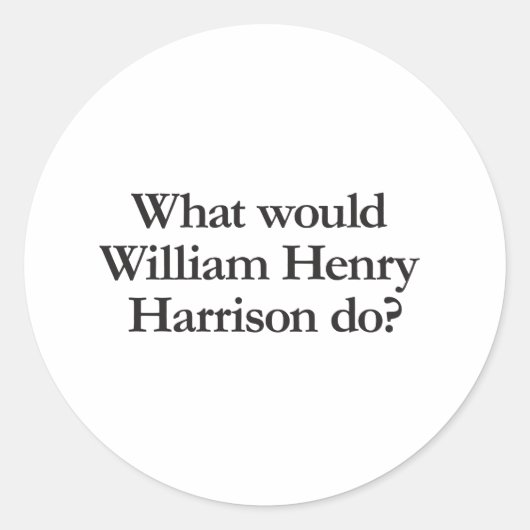 Wat zou William Hendry Harrison doen? Ronde Sticker (Voorkant)