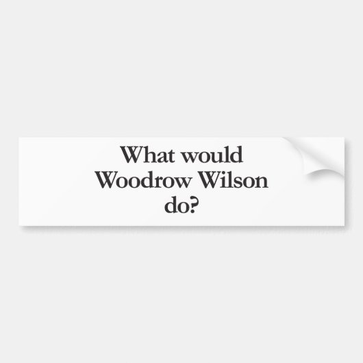Wat zou Woodrow Wilson doen? Bumpersticker (Voorkant)