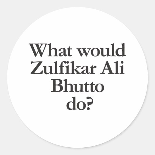 wat zou zulfikar ali bhutto doen ? ronde sticker (Voorkant)