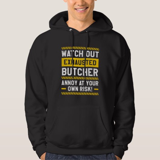 Watch Out Exhausted Butcher Annoy At Your Own Risk Hoodie (Voorkant)