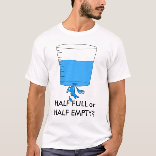 water, HALF FULL of HALF EMPTY? T-shirt (Voorkant)