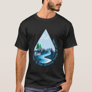 Water is de drijvende kracht achter al het leven. t-shirt