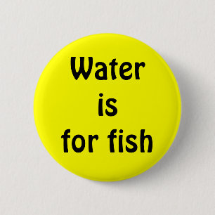 Water is voor vissen ronde button 5,7 cm