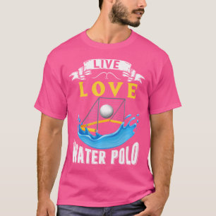 Water Polo Shirt Live Love Water Polo Water Polo P