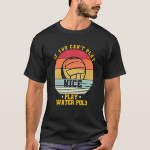 Waterpolo als je geen mooi speelwater kunt spelen t-shirt