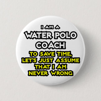 Waterpolo Coach .. Stel dat ik nooit ongelijk heb Ronde Button 5,7 Cm