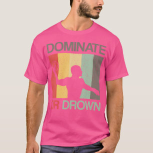 Waterpolo Domineren Of Verdrinken Grappige Waterpo T-shirt