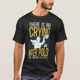 Waterpolo Er is geen gehuil in waterpolo OK mei T-shirt