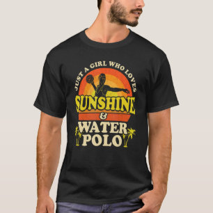 Waterpolo Gewoon Een Meisje Dat Van Zonneschijn & T-shirt