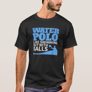 Waterpolo houdt van zwemmen, maar met ballen grapp t-shirt