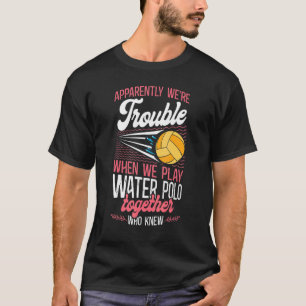 Waterpolo Meisjes Vriendinnen Blijkbaar Zijn Wij T T-shirt