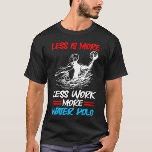 Waterpolo Minder is Meer Minder Werk Meer Waterpol T-shirt