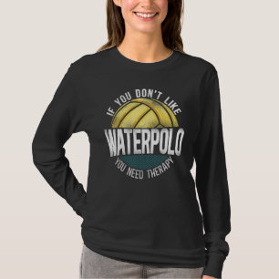Waterpolo Vintage Als Je Waterpolo Niet Leuk Vindt T-shirt