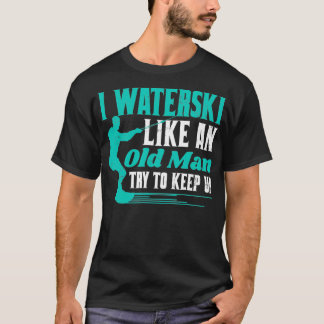 Waterskiën Ik Waterski als een oud Man proberen te T-shirt