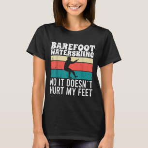 WaterSkiën Op Blote Voeten Nee Het Doet Mijn Voete T-shirt
