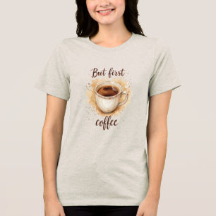 Waterverf Coffee Cup Art Print – maar eerst koffie Tri-Blend Shirt
