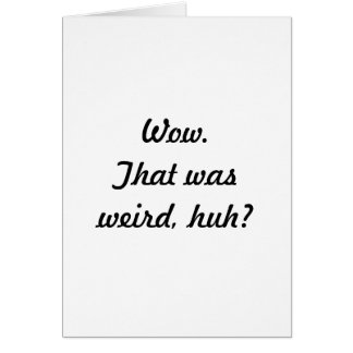 Wauw.  Dat was raar, hè?